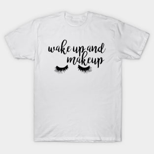 Wake Up and Makeup T-Shirt